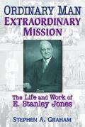 Ordinary Man, Extraordinary Mission: The Life and Work of E. Stanley Jones