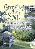 Growing the Soul Meditations from My Garden