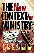 New Context for Ministry The Impact of the New Economy on Your Church
