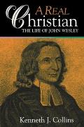 Real Christian The Life Of John Wesley