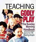 Teaching Godly Play The Sunday Morning Handbook