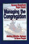 Managing the Congregation: Building Effective Systems to Serve People
