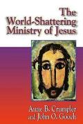 Jesus Collection The World Shattering Ministry of Jesus