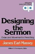 Designing the Sermon: Order and Movement in Preaching (Abingdon Preacher's Library Series)