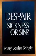 Despair Sickness or Sin Hopelessness & Healing in the Christian Life