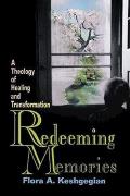 Redeeming Memories A Theology of Healing & Transformation
