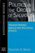 Politics in the Order of Salvation: Transforming Wesleyan Political Ethics