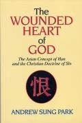 Wounded Heart of God The Asian Concept of Han & the Christian Doctrine of Sin