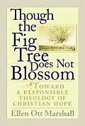 Though The Fig Tree Does Not Blossom Toward A Responsible Theology Of Christian Hope