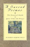 Sacred Primer The Essential Guide to Quiet Time & Prayer