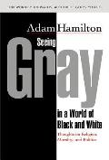 Seeing Gray in a World of Black & White Thoughts on Religion Morality & Politics