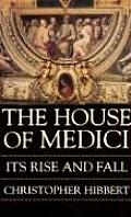 House of Medici its Rise & Fall