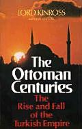 Ottoman Centuries The Rise & Fall Of The Turkish Empire