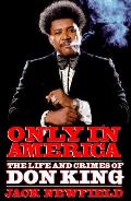 Only In America The Life & Crimes of Don King