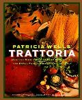 Patricia Wells Trattoria Healthy Simple Robust Fare Inspired by the Small Family Restaurants of Italy
