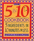 5 In 10 Cookbook 5 Ingredients In 10 Minutes