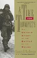 Time for Trumpets The Untold Story of the Battle of the Bulge