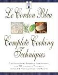 Le Cordon Bleus Complete Cooking Techniques The Indispensable Reference Demonstates Over 700 Illustrated Techniques with 2000 Photos & 200 Recipe