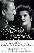 Affair to Remember the Remarkable Love Story of Katharine Hepburn & Spencer Tracy