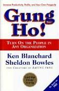 Gung Ho Turn on the People in Any Organization