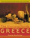 Glorious Foods of Greece Traditional Recipes from the Islands Cities & Villages