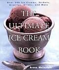 Ultimate Ice Cream Book Over 500 Ice Creams Sorbets Granitas Drinks & More