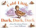 Cold Little Duck, Duck, Duck: A Springtime Book for Kids