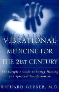 Vibrational Medicine For 21st Century
