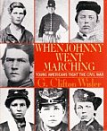 When Johnny Went Marching Young Americans Fight the Civil War