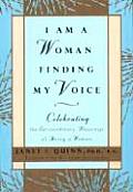 I Am a Woman Finding My Voice: Celebrating the Extraordinary Blessings of Being a Woman