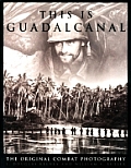 This is Guadalcanal The Original Combat Photography