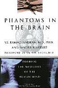 Phantoms in the Brain Probing the Mysteries of the Human Mind