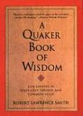 Quaker Book of Wisdom Life Lessons in Simplicity Service & Common Sense