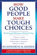 How Good People Make Tough Choices Resolving the Dilemmas of Ethical Living