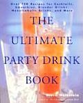 Ultimate Party Drink Book Over 750 Recipes for Cocktails Smoothies Blender Drinks Non Alcoholic Drinks & More