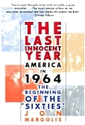 The Last Innocent Year: America in 1964--The Beginning of the Sixties