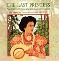Last Princess The Story of Princess Kaiulani of Hawaii