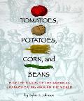 Tomatoes Potatoes Corn & Beans How The Foods of the Americas Changed Eating