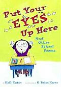 Put Your Eyes Up Here & Other School Poe