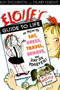 Eloises Guide to Life How to Eat Dress Travel Behave & Stay Six Forever