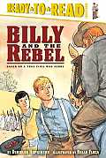 Billy and the Rebel: Based on a True Civil War Story (Ready-To-Read Level 3)