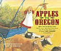 Apples to Oregon Being the Slightly True Narrative of How a Brave Pioneer Father Brought Apples Peaches Pears Plums Grapes & C