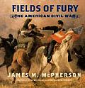 Fields Of Fury The American Civil War