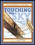Touching the Sky The Flying Adventures of Wilbur & Orville Wright