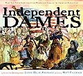 Independent Dames What You Never Knew about the Women & Girls of the American Revolution
