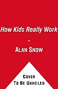 How Kids Really Work