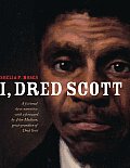 I Dred Scott A Fictional Slave Narrative Based on the Life & Legal Precedent of Dred Scott