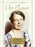 Our Eleanor A Scrapbook Look at Eleanor Roosevelts Remarkable Life