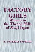 Factory Girls: Women in the Thread Mills of Meiji Japan