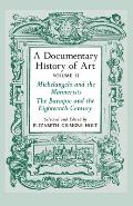 Documentary History of Art Volume 2 Michelangelo & the Mannerists the Baroque & the Eighteenth Century